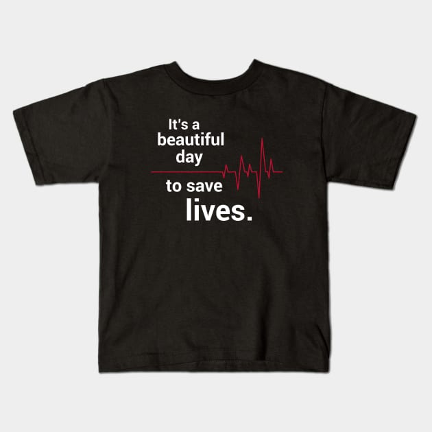 It's a beautiful day to save lives. Kids T-Shirt by teesinc